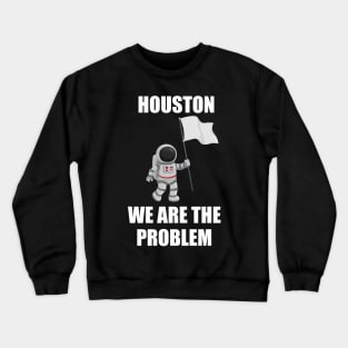 houston we are a problem Crewneck Sweatshirt